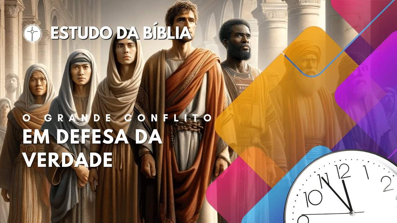EM DEFESA DA VERDADE | O GRANDE CONFLITO | LIÇÕES DA BÍBLIA