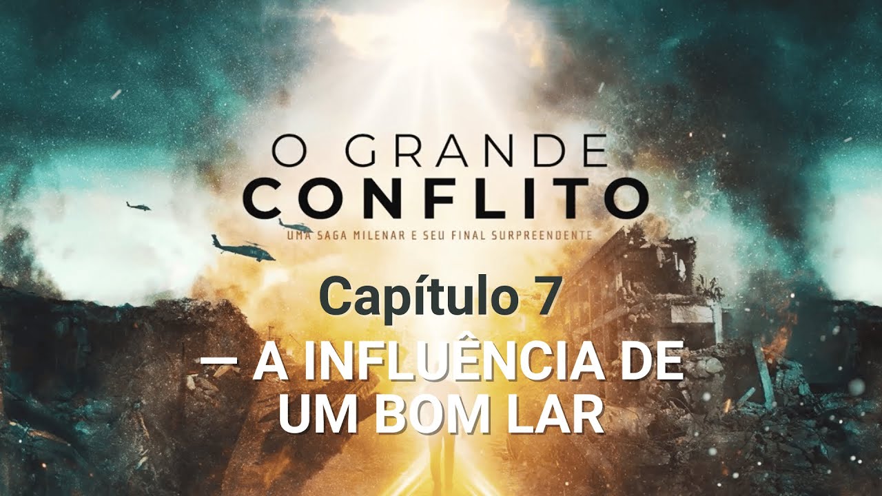 A INFLUÊNCIA DE UM BOM LAR | O GRANDE CONFLITO | CAPÍTULO 7