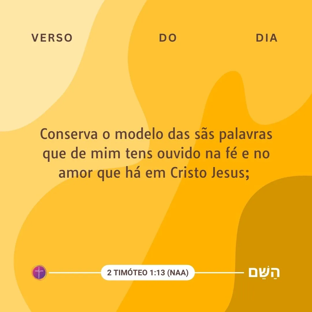 Conserva o modelo das sãs palavras que de mim tens ouvido na fé e no amor que há em Cristo Jesus. 2 Timóteo 1:13