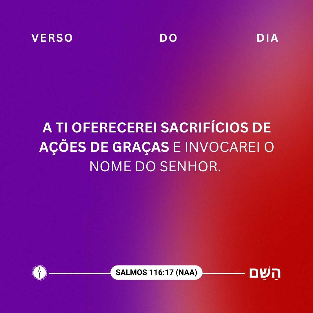 A ti oferecerei sacrifícios de ações de graças e invocarei o nome do Senhor