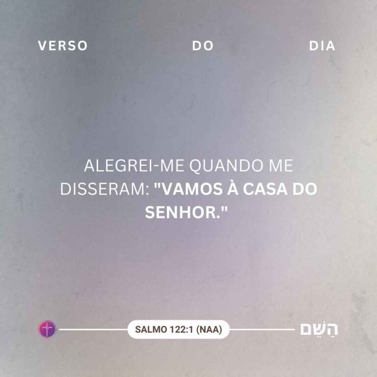 Alegrei-me quando me disseram: "Vamos à Casa do Senhor." Salmo 122:1