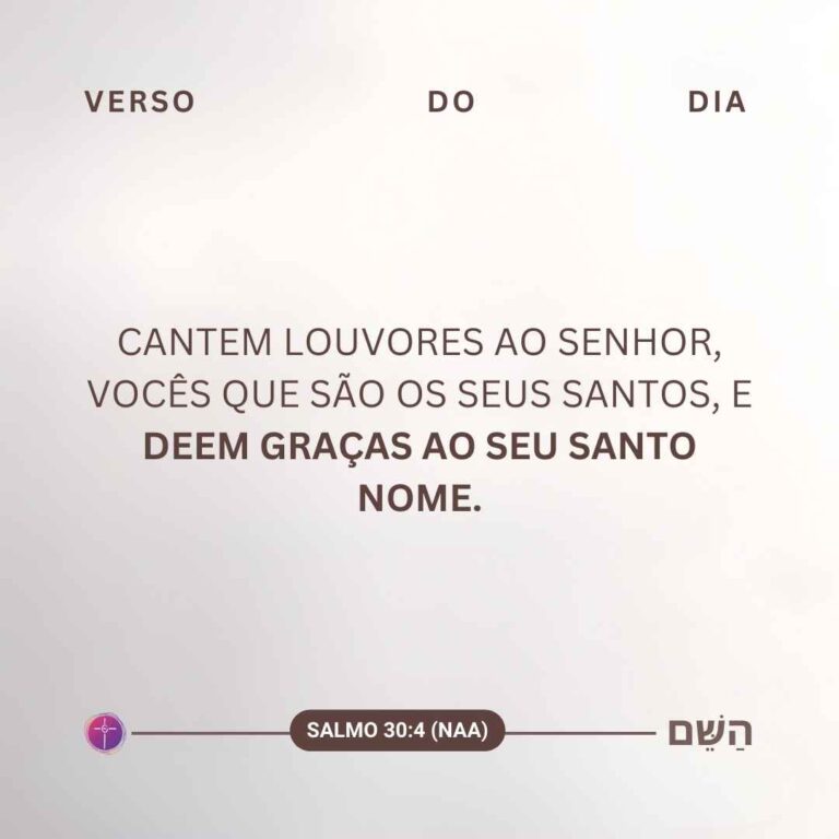 Cantem louvores ao Senhor, vocês que são os seus santos, e deem graças ao seu santo nome