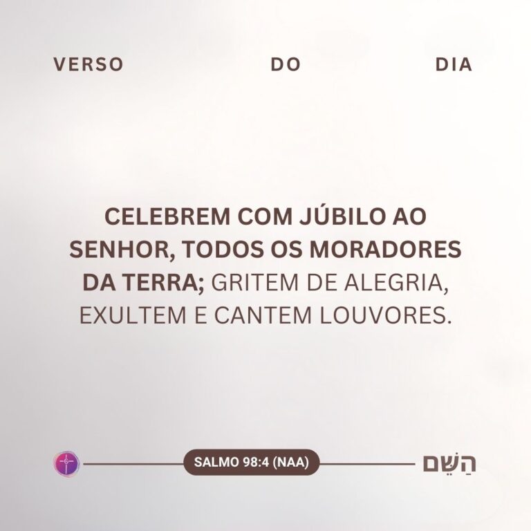 Celebrem com júbilo ao Senhor, todos os moradores da terra; gritem de alegria, exultem e cantem louvores. Salmo 98:4
