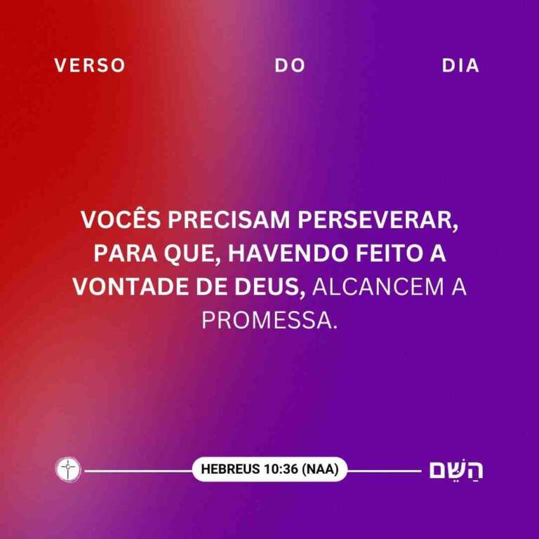 Vocês precisam perseverar, para que, havendo feito a vontade de Deus, alcancem a promessa. Hebreus 10:36