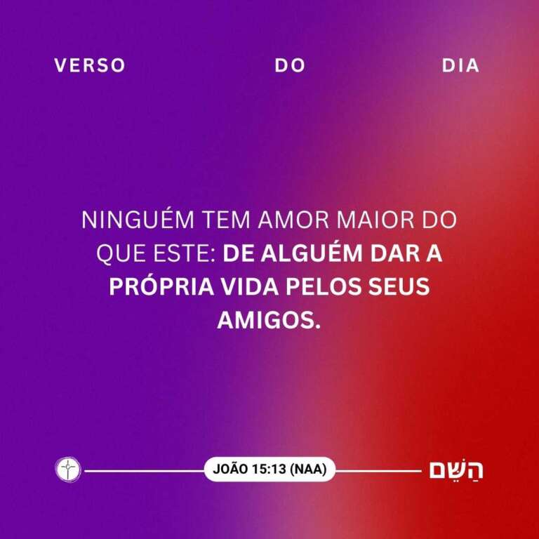 Ninguém tem amor maior do que este: de alguém dar a própria vida pelos seus amigos.. João 15:13