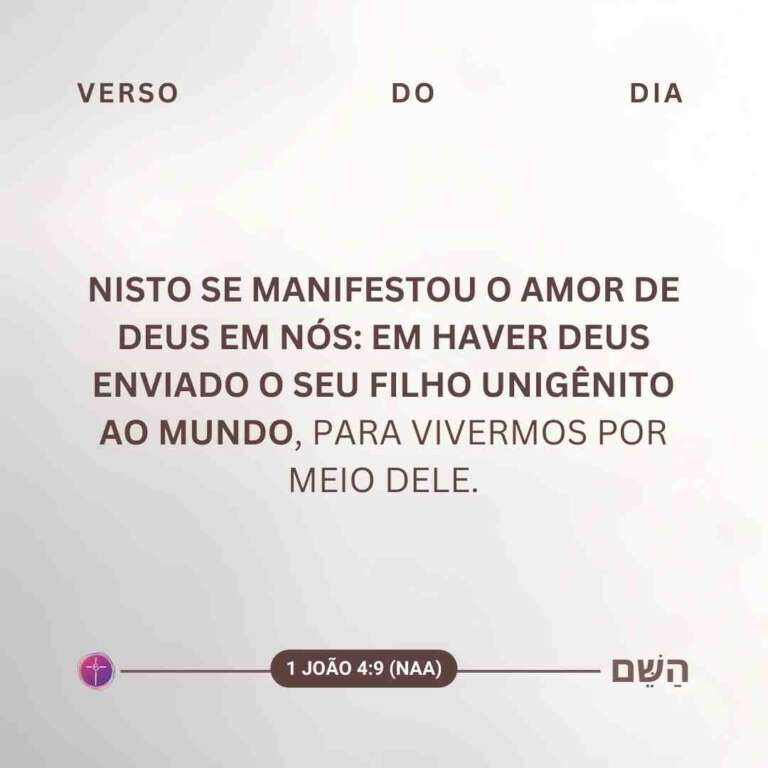 Nisto se manifestou o amor de Deus em nós: em haver Deus enviado o seu Filho unigênito ao mundo, para vivermos por meio dele. 1 João 4:9