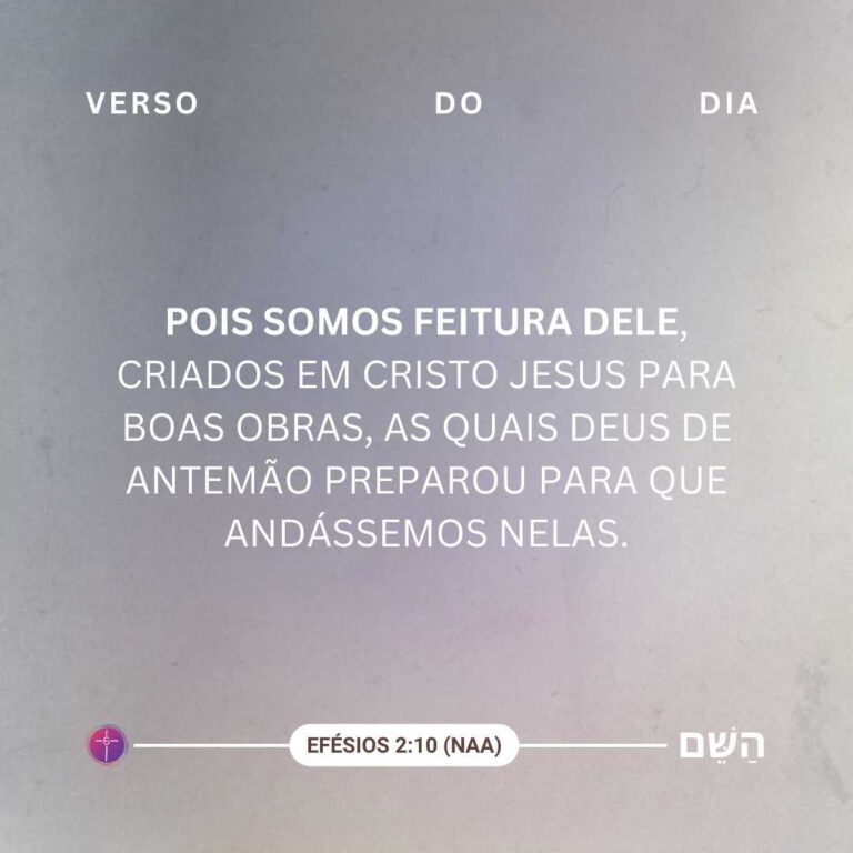 Pois somos feitura dele, criados em Cristo Jesus para boas obras, as quais Deus de antemão preparou para que andássemos nelas. Efésios 2:10