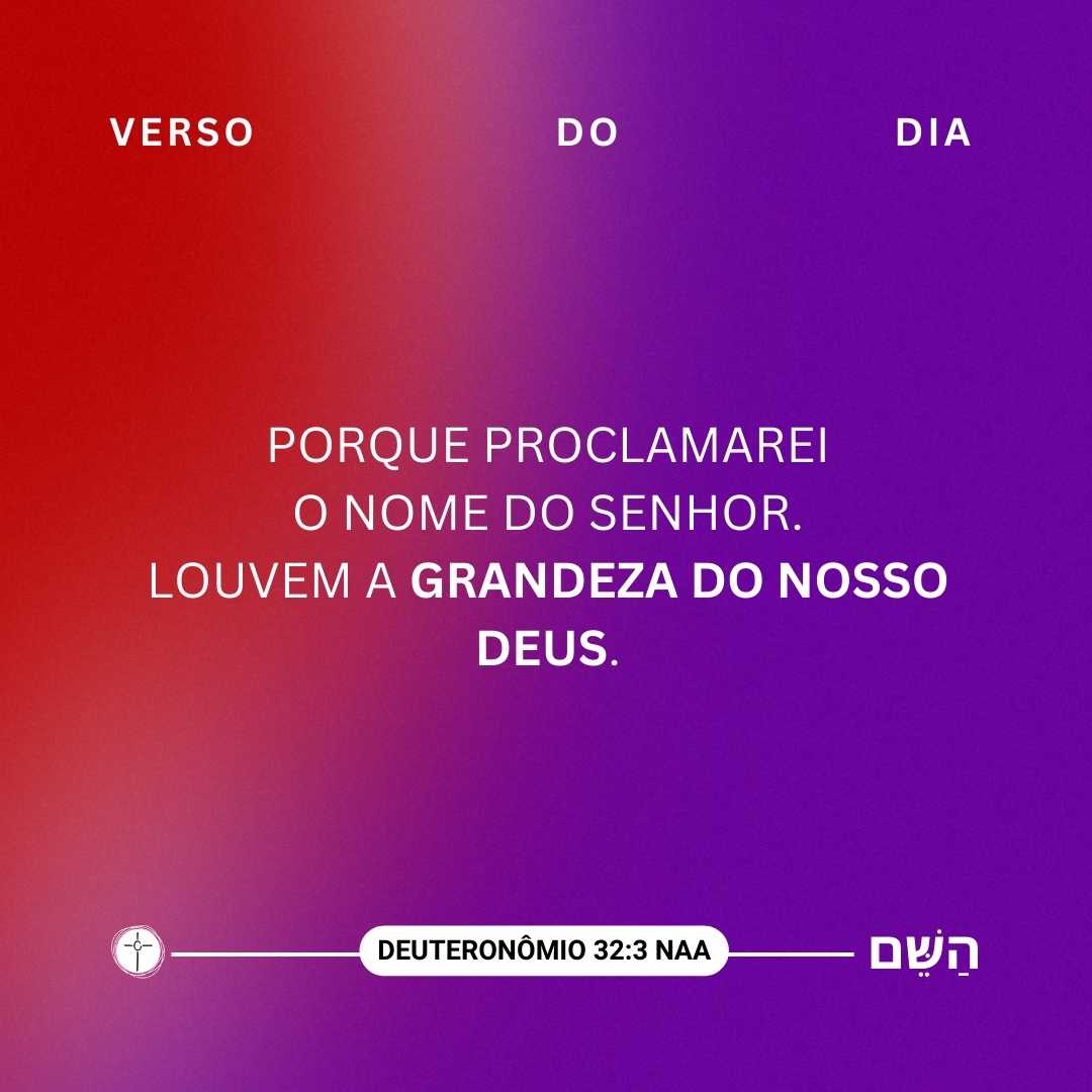 Porque proclamarei o nome do Senhor. Louvem a grandeza do nosso Deus