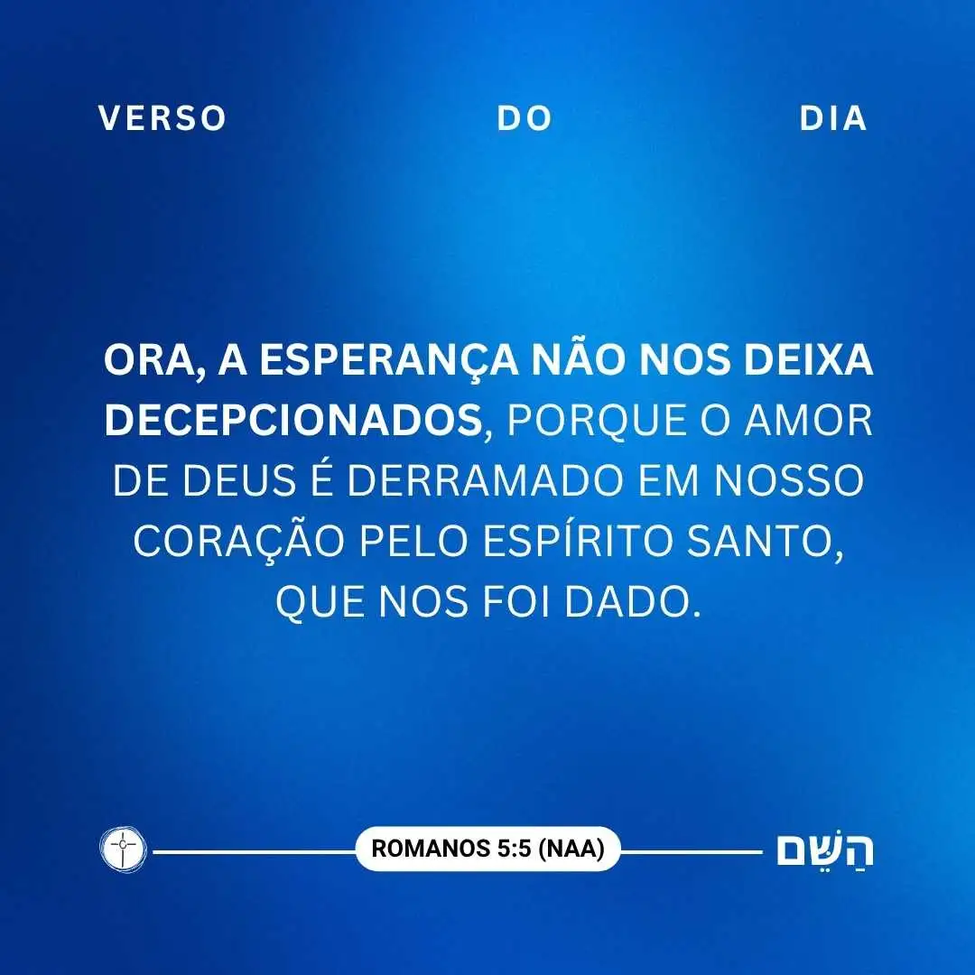 Ora, a esperança não nos deixa decepcionados, porque o amor de Deus é derramado em nosso coração pelo Espírito Santo, que nos foi dado | Romanos 5:5