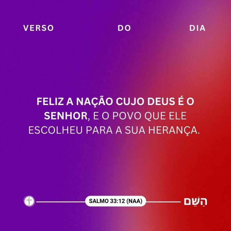 Feliz a nação cujo Deus é o Senhor, e o povo que ele escolheu para a sua herança. salmo 33:12
