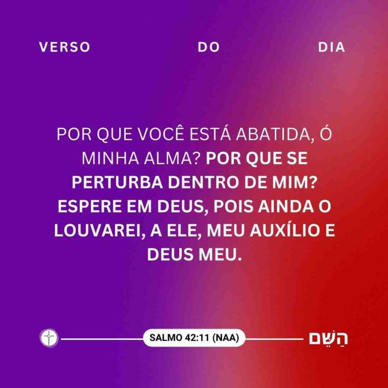 Por que você está abatida, ó minha alma? Por que se perturba dentro de mim? Espere em Deus, pois ainda o louvarei, a ele, meu auxílio e Deus meu. Salmo 42:11