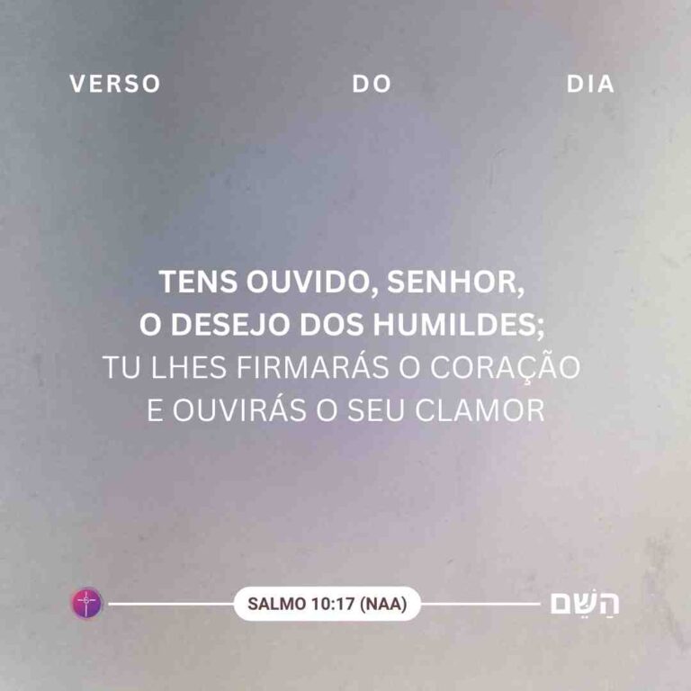 Tens ouvido, Senhor, o desejo dos humildes; tu lhes firmarás o coração e ouvirás o seu clamor. Salmo 10:17