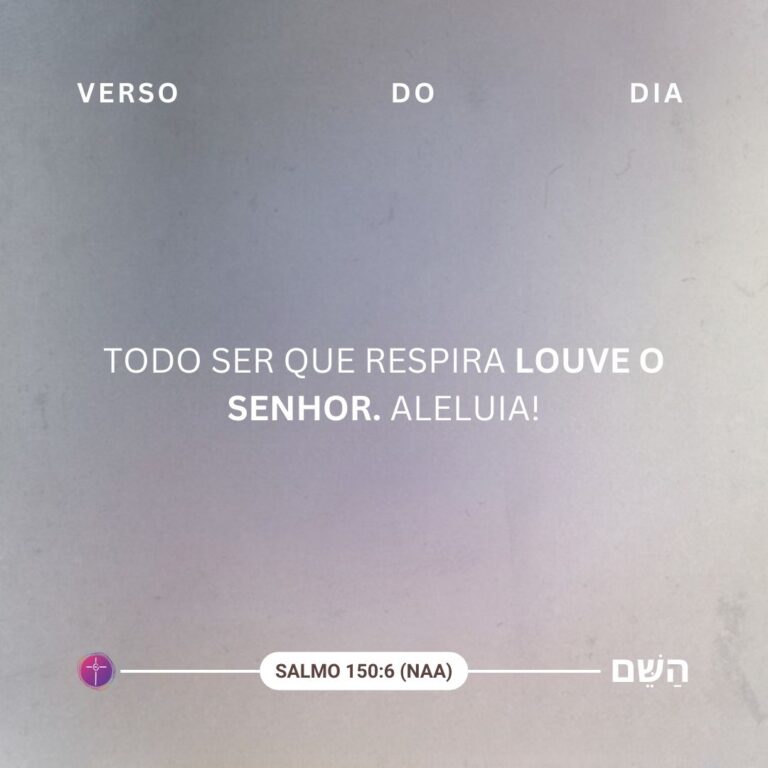 Todo ser que respira louve o Senhor. Aleluia! Salmo 150:6