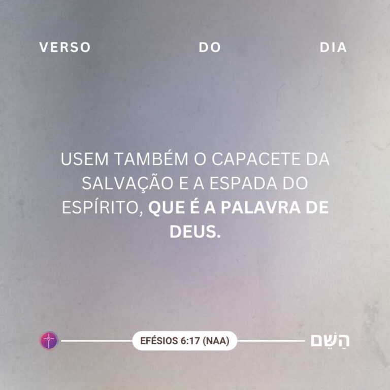 Usem também o capacete da salvação e a espada do Espírito, que é a palavra de Deus. Efésios 6:17